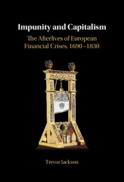Trevor Jackson, “Impunity and Capitalism: The Afterlives of European Financial Crises, 1690–1830”